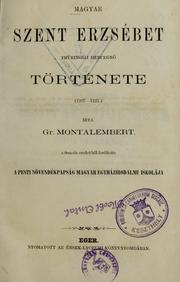 Cover of: Magyar Szent Erzsébet thüringiai hercegn története, 1207-1231 by Charles de Montalembert