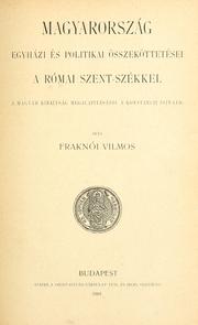 Cover of: Magyarország egyházi és politikai összeköttetései a Római szent-székkel