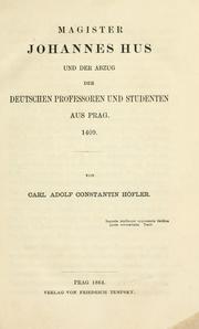 Cover of: Magister Johannes Hus und der Abzug der deutschen Professoren und Studenten aus Prag, 1409 by Karl Adolf Constantin Ritter von Höfler