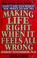 Cover of: Making life right when it feels all wrong