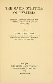 Cover of: The major symptoms of hysteria: fifteen lectures given in the Medical school of Harvard University