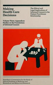 Cover of: Making health care decisions: the ethical and legal implications of informed consent in the patient-practitioner relationship, Volume 3, appendices, studies on the foundations of informed consent.