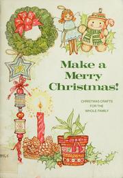 Cover of: Make a merry Christmas!: Christmas crafts for the whole family.