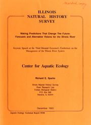 Cover of: Making predictions that change the future: forecasts and alternative visions for the Illinois River: Keynote speech at the Third Biennial Governor's Conference on the management of the Illinois River System