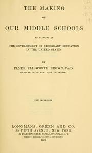 Cover of: The making of our middle schools by Elmer Ellsworth Brown