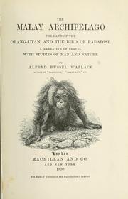 Cover of: The Malay archipelago: the land of the orang-utan and the bird of paradise : a narrative of travel, with studies of man and nature