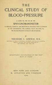 Cover of: The clinical study of blood-pressure: a guide to the use of the sphygmomanometer in medical, surgical, and obstetrical practice; with a summary of the experimental and clinical facts relating to the blood-pressure in health and in disease