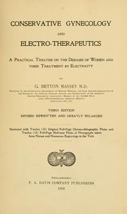 Cover of: Conservative gynecology and electro-therapeutics: A practical treatise on the diseases of women and their treatment by electricity