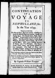 Cover of: A voyage to New Holland, &c., in the year 1699: wherein are described the Canary-Islands, the Isles of Mayo and St. Jago, the Bay of All Saints, with the forts and town of Bahia in Brasil, Cape Salvadore, the winds on the Brasilian coast, Abrohlo-Shoals, a table of all the variations observ'd in this voyage, occurrences near the Cape of Good Hope, the course to New Holland, Shark's Bay, the isles and coast, &c. of New Holland : their inhabitants, manners, customs, trade, & c., their harbours, soil, beasts, birds, fish, &c., trees, plants, fruits, &c. :  illustrated with several maps and draughts, also divers birds, fishes, and plants, not found in this part of the world, curiously engraven on copper-plates
