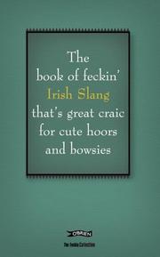 Cover of: The book of feckin' Irish slang that's great craic for cute hoors and bowsies by Colin Murphy