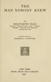 Cover of: man nobody knew | Holworthy Hall