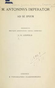 Cover of: M. Antoninus imperator ad se ipsum: recognovit brevique adnotatione critica instruxit I.H. Leopold.