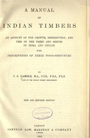 Cover of: A manual of Indian timbers: an account of the growth, distribution, and uses of the trees and shrubs of India and Ceylon with descriptions of their wood-structure