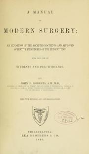 Cover of: A manual of modern surgery: an exposition of the accepted doctrines and approved operative procedures of the present time, for the use of students and practitioners.