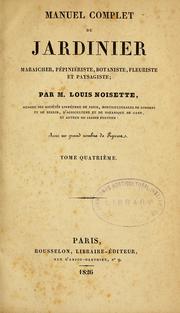 Cover of: Manuel complet du jardinier maraicher, pépiniériste, botaniste, fleuriste et paysagiste by Louis Noisette