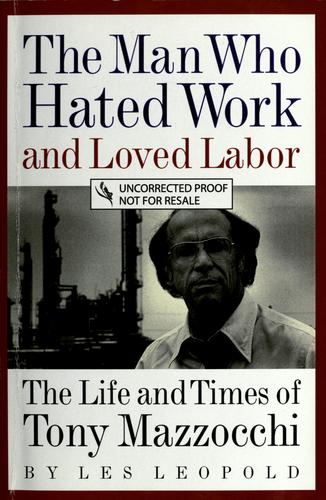 The man who hated work and loved labor by Les Leopold