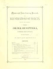 Cover of: Manuscript notes from my journal: or, Illustrations of insects, native and foreign. Order Hemiptera, suborder Heteroptera, or plant-bugs.