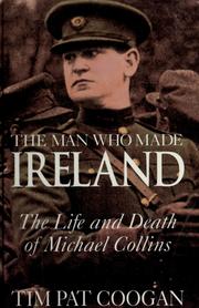 Cover of: The man who made Ireland: the life and death of Michael Collins
