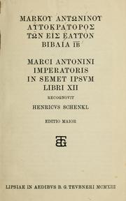 Cover of: Markou Antninou autokratoros Tn eis heauton biblia 12.: Marci Antonini imperatoris in semet ipsum libri 12.  Recognovit Henricus Schenel.