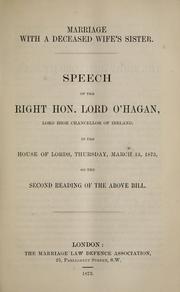 Cover of: Marriage with a deceased wife's sister: speech of the Right Hon. Lord O'Hagan, Lord High Chancellor of Ireland, in the House of Lords, Thursday, March 13, 1873, on the second reading of the above bill.