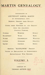 Cover of: Martin genealogy: Descendants of Lieutenant Samuel Martin of Wethersfield, Conn., showing descent from royalty; also giving brief histories of, and descent from, the following colonial families: Nicols, Bradstreet, Marsh, Cotton, Squire, Webster, Ward, Chamberlain, Stoddard, Chipman, Dudley, Bliss, Williams, Stratton, Dodge; showing "Mayflower" descent, singer of Declaration of independence, revolutionary war records