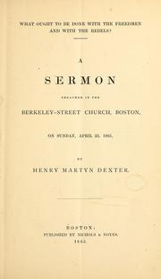 Cover of: What ought to be done with the freedmen and with the rebels?: a sermon preached in the Berkeley-street church, Boston, on Sunday, April 23, 1865