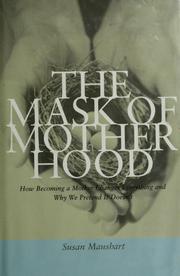 Cover of: The mask of motherhood by Susan Maushart, Susan Maushart