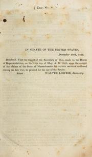Cover of: Massachusetts militia claims: letter from the Secretary of War, transmitting, in pursuance of a resolution of the House of Representatives of the 15th Dec., 1826, a report upon the subject of the claims of the State of Masachusetts for certain services rendered during the late war.--