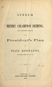 Cover of: Speech of Henry Champion Deming, of Connecticut, on the President's plan for state renovation: delivered February 27th, 1864.