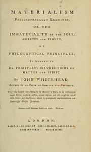Cover of: Materialism philosophically examined, or, The immateriality of the soul asserted and proved, on philosophical principles: in answer to Dr. Priestley's Disquisitions on matter and spirit