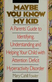 Cover of: Maybe you know my kid: a parent's guide to identifying, understanding, and helping your child with attention-deficit hyperactivity disorder