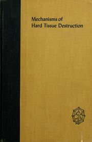 Cover of: Mechanisms of hard tissue destruction: a symposium presented at the Philadelphia meeting of the American Association for the Advancement of Science, December 29 and 30, 1962.
