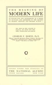 Cover of: The meaning of modern life as sought for and interpreted in a series of lectures and addresses by the leaders of modern thought and modern action by Charles F. Horne