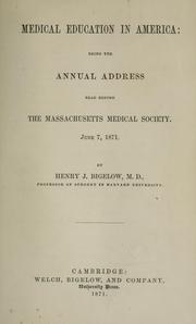 Cover of: Medical education in America: being the annual address read before The Massachusetts Medical Society, June 7, 1871