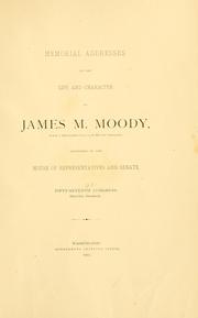 Cover of: Memorial addresses on the life and character of James M. Moody, (late a representative from North Carolina): delivered in the House of Representatives and Senate, Fifty-seventh Congress, second session.