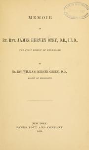 Memoir of Rt. Rev. James Hervey Otey, D.D., LL.D., the first bishop of Tennessee by William Mercer Green