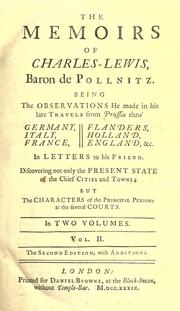 Cover of: memoirs of Charles-Lewis, baron de Pollnitz: Being the observations he made in his late travels from Prussia thro' Germany, Italy, France, Flanders, Holland, England, &c. ... In letters to his friend : Discovering not only the present state of the chief cities and towns; but the characters of the principal persons at the several courts ...