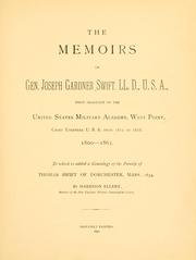 Cover of: The memoirs of Gen. Joseph Gardner Swift, LL.D., U.S.A., first graduate of the United States Military Academy, West Point, Chief Engineer U.S.A. from 1812-to 1818, 1800-1865 | J. G. Swift