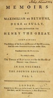 Cover of: Memoirs of Maximilian de Bethune, duke of Sully, prime minister to Henry the Great by Sully, Maximilien de Béthune duc de, Sully, Maximilien de Béthune duc de