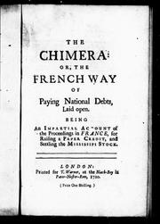 Cover of: The Chimera, or, The French way of paying national debts laid open: being an impartial account of the proceedings in France, for raising a paper credit and settling the Mississipi stock