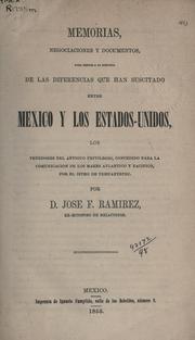 Cover of: Memorias, negociaciones y documentos, para servir a la historia de las diferencias que han suscitado entre Mexico y los Estados-Unidos, los tenedores de by José Fernando Ramírez