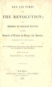 Cover of: Men and times of the Revolution: or, Memoirs of Elkanah Watson, includng journals of travels in Europe and America, from 1777 to 1842, with his correspondence with public men and reminiscences and incidents of the Revolution