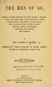 Cover of: men of '48, being a brief history of the repeal association and the Irish confederation: with biographical sketches of the leading actors in the latter organization, their principles, opinions, and literary labors