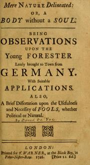 Cover of: Mere nature delineated: or, A body without a soul. Being observations upon the young forester lately brought to town from Germany. With suitable applications. Also, a brief dissertation upon the usefulness and necessity of fools, whether political or natural.