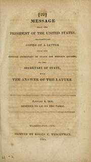 Cover of: Message from the President of the United States, transmitting copies of a letter from the British Secretary of State for Foreign Affairs, to the Secretary of State, with the answer of the latter.-- by United States. Department of State.