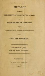 Message from the President of the United States, to both Houses of Congress at the commencement of the second session of the Twelfth Congress by United States. President (1809-1817 : Madison)