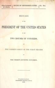 Cover of: Message of the President of the United States: to the two Houses of Congress, at the commencement of the first session of the Thirty-seventh Congress