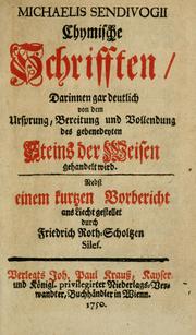 Cover of: Michaelis Sendivogii Chymische Schrifften: darinnen gar deutlich von dem Ursprung, Bereitung und Vollendung des gebenedeyten Steins der Weisen gehandelt wird