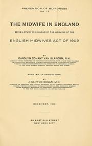 Cover of: The midwife in England: being a study in England of the working of the English Midwives act of 1902.