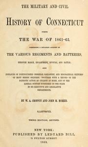 Cover of: The military and civil history of Connecticut during the war of 1861-65: comprising a detailed account of the various regiments and batteries, through march, encampment, bivouac, and battle; also instances of distinguished personal gallantry, and biographical sketches of many heroic soldiers: together with a record of the patriotic action of citizens at home, and of the liberal support furnished by the state in its executive and legislative departments